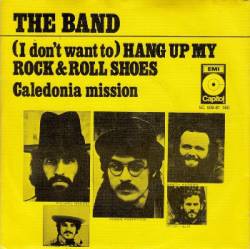 The Band : (I Don't Want To) Hang Up My Rock And Roll Shoes